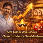 Slot Online dan Bahaya Overconfidence Setelah Menang