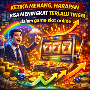 Slot Online : Ketika Menang, Harapan Bisa Meningkat Terlalu Tinggi