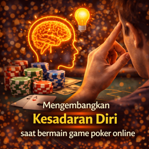 Poker Online : Mengembangkan Kesadaran Diri