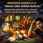 Mengapa Angka 0–3 Terasa Lebih Sering Muncul? Memahami Persepsi Pola dalam Togel Online Secara Lebih Kritis