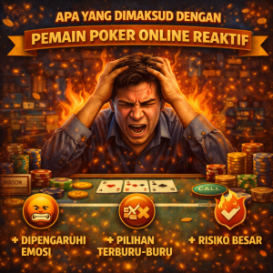 Poker Online : Apa yang Dimaksud dengan Pemain Reaktif
